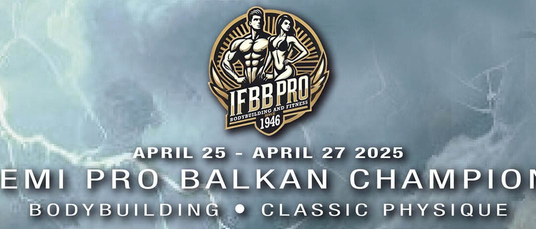 IFBB SEMI PRO BALKAN CHAMPIONSHIPS