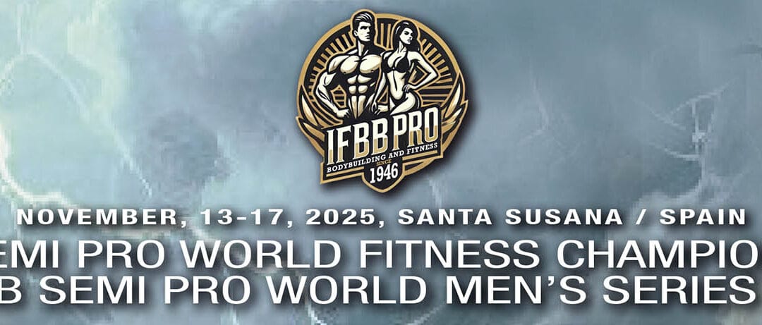IFBB SEMI PRO WORLD FITNESS CHAMPIONSHIPS & IFBB SEMI PRO WORLD MEN’S SERIES 2025