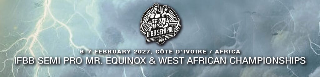 IFBB SEMI PRO MR. EQUINOX & WEST AFRICAN CHAMPIONSHIPS